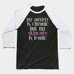 Skincare > Anxiety funny Baseball T-Shirt